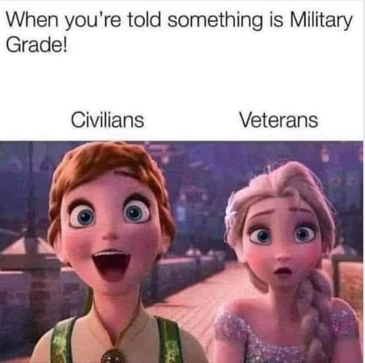 May be an image of 1 person and text that says 'When you're told something is Military Grade! Civilians Veterans'