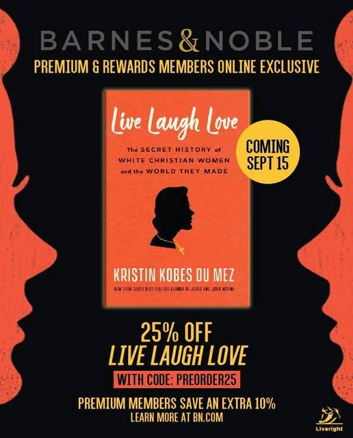 May be an image of text that says 'PREMIUM & REWARDS MEMBERS ONLINE EXCL EXCLUSIVE Live Laugh Love The SECRET HISTORY TheSECRETHISTORY of COMING WHITE CHRISTIAN WOMEN and the WORLD THEY MADE SEPT 15 KRISTIN KOBES DU KRISTINKOBESDUMEZ MEZ LTW BES1-SELLINGAL THOIO JEGES AND 月-日書 山 ONN .で幕干 25% OFF LIVE LAUGH LOVE WITH CODE: PREORDER25 PREMIUM MEMBERS SAVE AN EXTRA 10% LEARN MORE AT BN.COM Liveright'