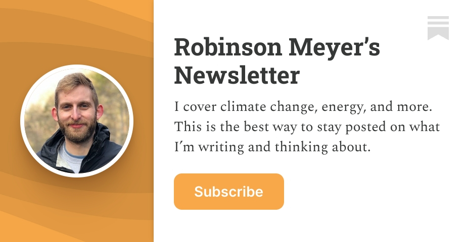 Robinson Meyer’s Newsletter | Substack