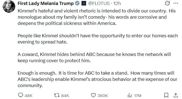 Kimmel’s hateful and violent rhetoric is intended to divide our country.  His monologue about my family isn’t comedy- his words are corrosive and deepens the political sickness within America.    People like Kimmel shouldn’t have the opportunity to enter our homes each evening to spread hate.    A coward, Kimmel hides behind ABC because he knows the network will keep running cover to protect him.  Enough is enough.  It is time for ABC to take a stand.  How many times will ABC’s leadership enable Kimmel’s atrocious behavior at the expense of our community.