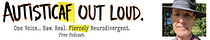 #AutisticAF Out Loud Newsletter