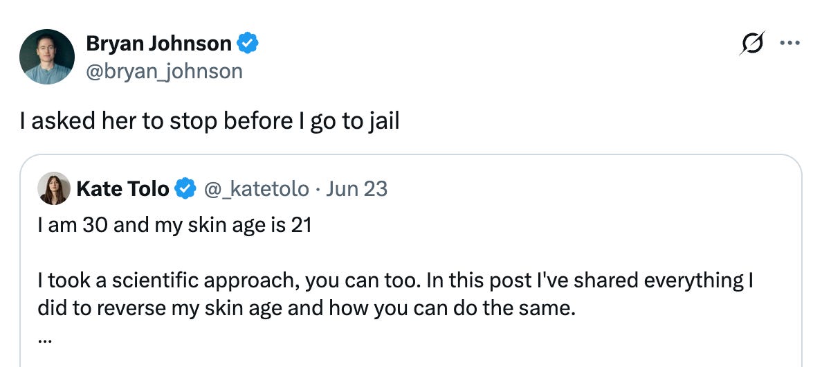 Tweet from Kate Tolo saying "I am 30 and my skin age is 21" and Bryan's tweet that says "I asked her to stop before I go to jail" Tweet from Kate Tolo saying "I am 30 and my skin age is 21" and Bryan's tweet that says "I asked her to stop before I go to jail"