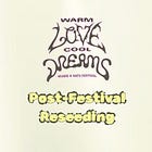 Warm Love Cool Dreams Post-Festival Re-Seeding