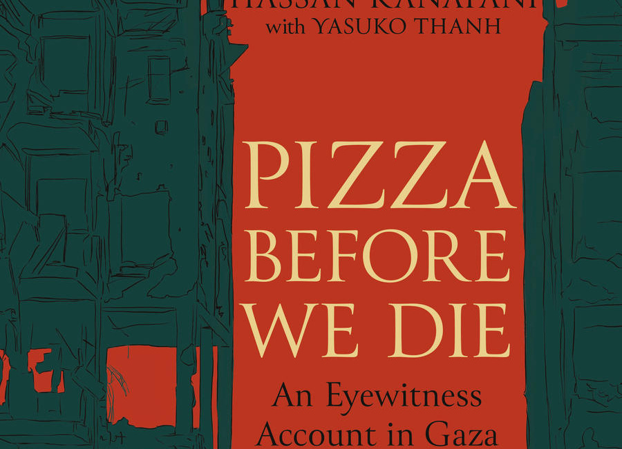 Pizza Before We Die: An Eyewitness Account in Gaza, by Hassan Kanafani
