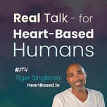 Real Talk, for Heart Based Humans |  with Tiger Singleton