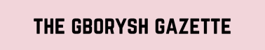 The Gborysh Gazette