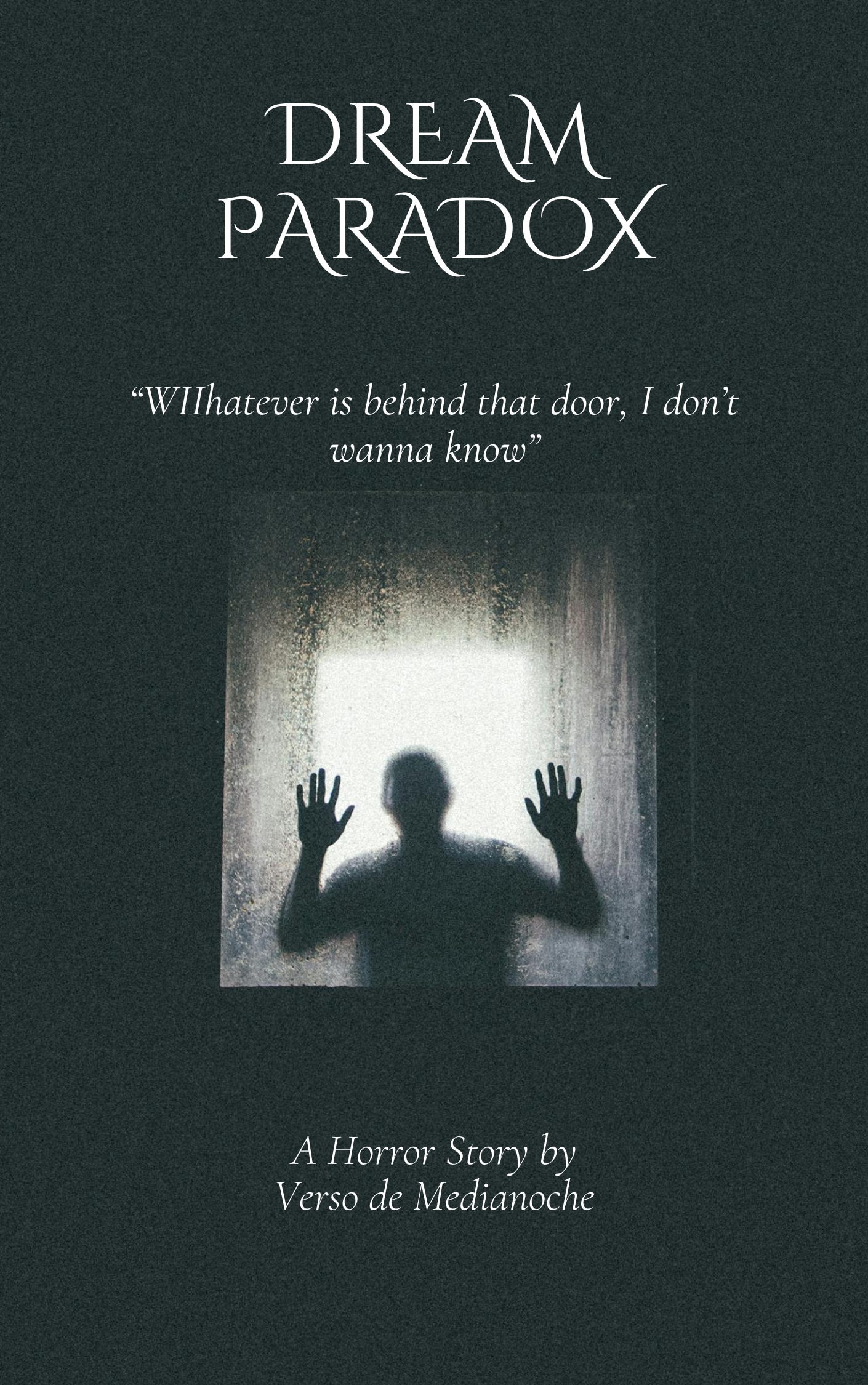 A black and white image shows a man banging the door. Wording: Dream Paradox. "Whatever is behind that door, I don't wanna know". A horror story by Verso de Medianoche.