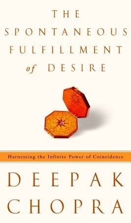 The Spontaneous Fulfillment of Desire: Harnessing the Infinite Power of  Coincidence by Deepak Chopra
