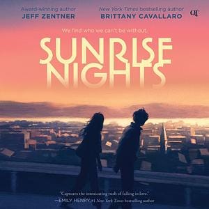 Sunrise Nights by Brittany Cavallaro, Jeff Zentner Sunrise Nights by Brittany Cavallaro, Jeff Zentner