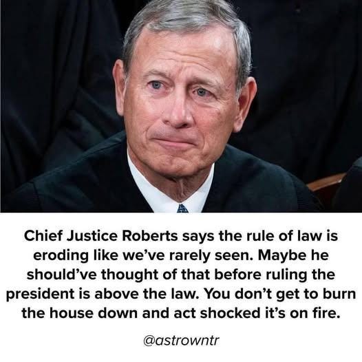 May be an image of 1 person, the Oval Office and text that says 'Chief Justice Roberts says the rule of law is eroding like ' rarely seen. Maybe he should've thought of that before ruling the president is above the law. You don't get to burn the house down and act shocked it's on fire. @astrowntr'