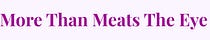 More Than Meats The Eye