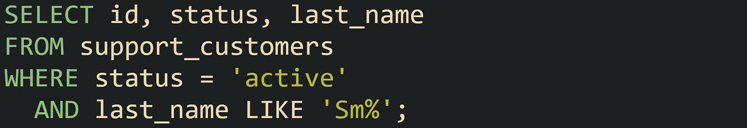 SELECT id, status, last_name FROM support_customers WHERE status = 'active'   AND last_name LIKE 'Sm%';