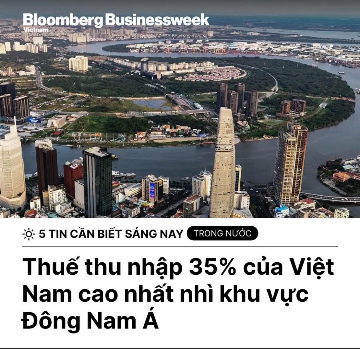 May be an image of text that says "BloombergBusinessweek Vietnam Bloomberg Businessweek 5 TIN CẦN BIẾT SÁNG NAY TRONG NƯỚC Thuế thu nhập 35% của Việt Nam cao nhất nhì khu vực Đông Nam Á"