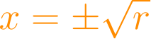 x = \pm\sqrt{r}