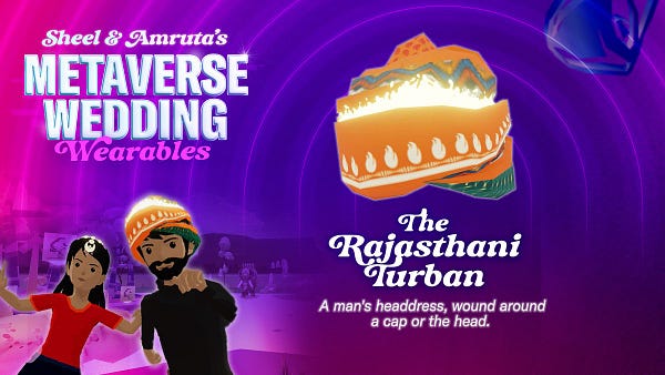 Rajasthani Turban: 
A Rajasthani Turban—a type of customary headwear in India—is shown as a wearable option for Sheel & Amruta’s Metaverse Wedding.