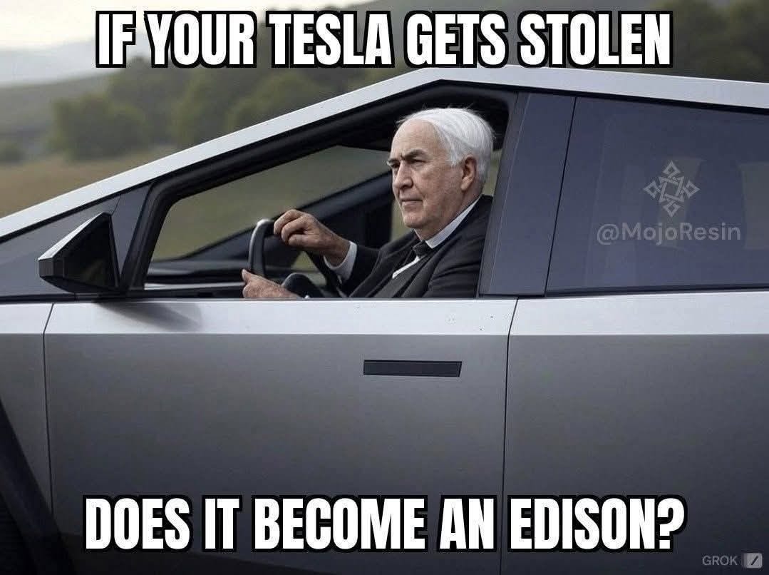 May be a meme of text that says 'IF YOUR TESLA GETS STOLEN @MojoResin DOES BECOME AN EDISON? /'