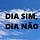 Dia Sim, Dia Não
