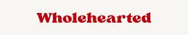 Wholehearted