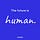 The Future is Human