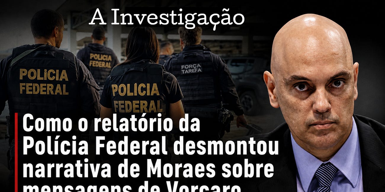 Como o relatório da Polícia Federal desmontou narrativa de Moraes sobre mensagens de Vorcaro