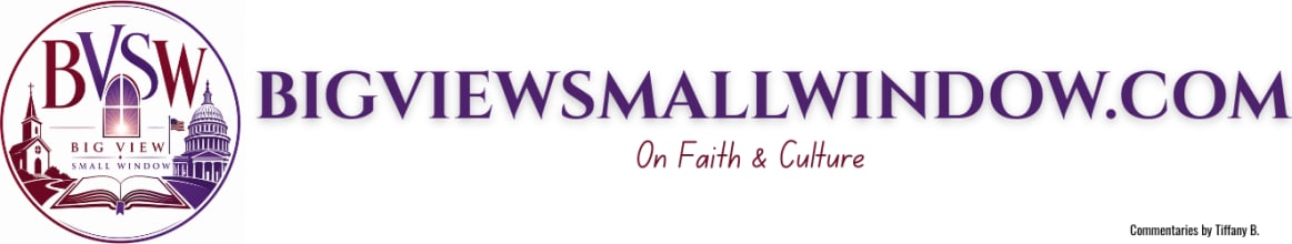 Big View Small Window || On Faith & Culture