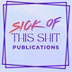 Sick of this Shit Publications