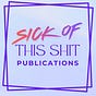 Sick of this Shit Publications