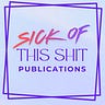 Sick of this Shit Publications