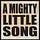 A Mighty Little Song