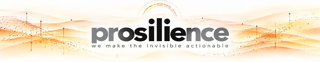 prosilience - we make the invisible actionable.
