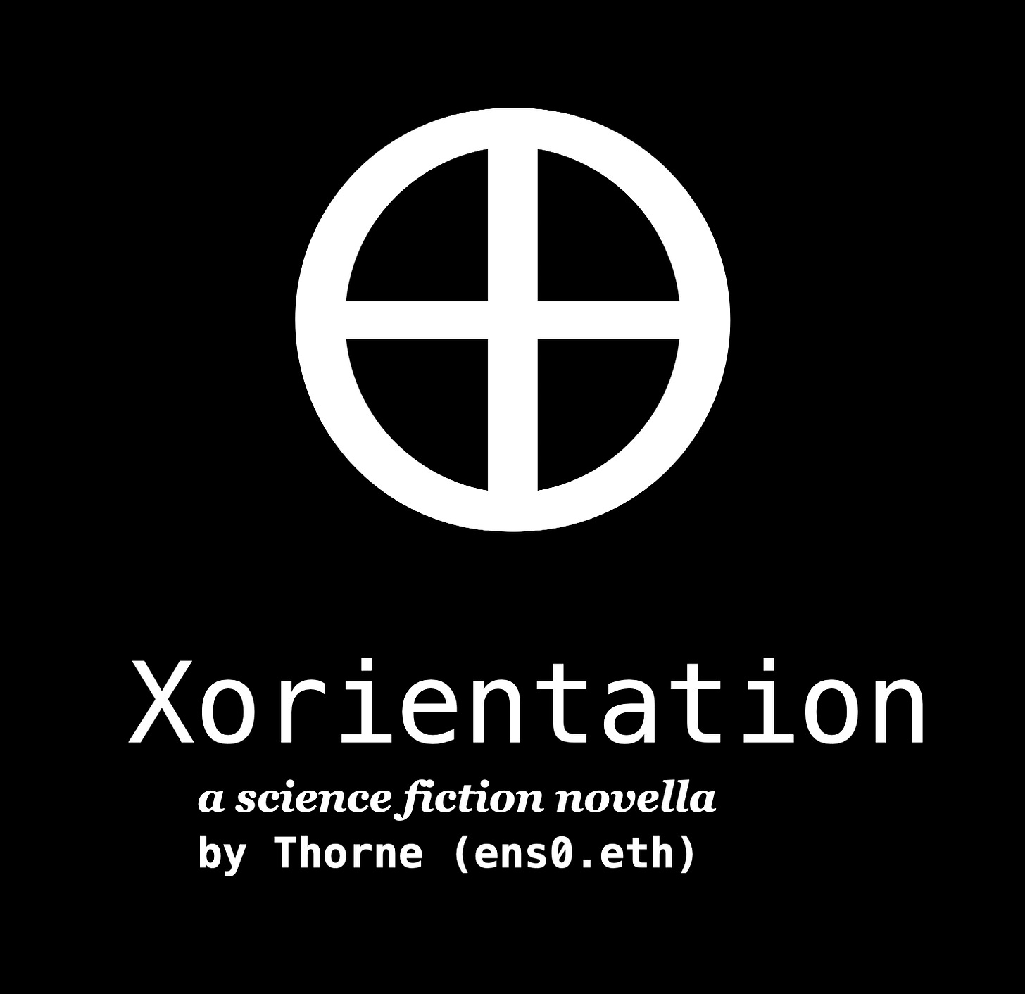 Large XOR symbol, underneath which reads: Xorientation, a sci-fi novella, by Thorne (ens0.eth)