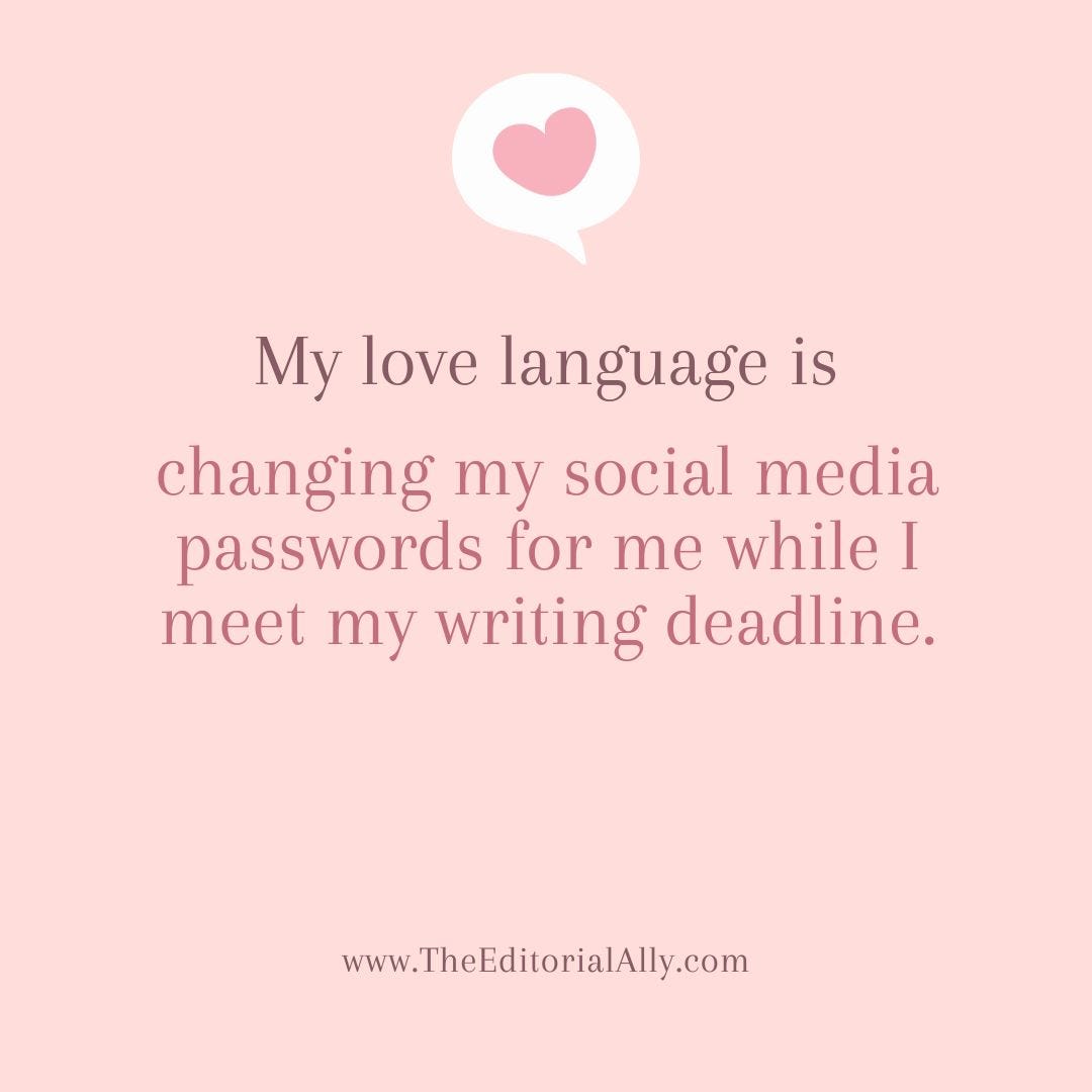 Pink paper with a heart and text that reads "My love language is changing my social media passwords for me while I meet my writing deadline." www.The EditorialAlly.com