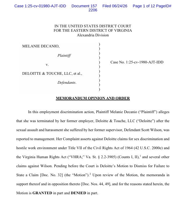 In this employment discrimination action, Plaintiff Melanie Decanio (“Plaintiff”) alleges that she was terminated by her former employer, Deloitte & Touche, LLC (“Deloitte”) after the sexual assault and harassment she suffered by her former supervisor, Defendant Scott Wilson, was reported to management. In this employment discrimination action, Plaintiff Melanie Decanio (“Plaintiff”) alleges that she was terminated by her former employer, Deloitte & Touche, LLC (“Deloitte”) after the sexual assault and harassment she suffered by her former supervisor, Defendant Scott Wilson, was reported to management.