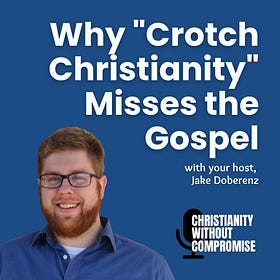 Why "Crotch Christianity" Misses the Gospel - SOLO Episode