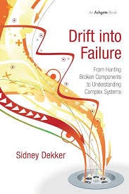 Drift into Failure: Dekker, Sidney ...