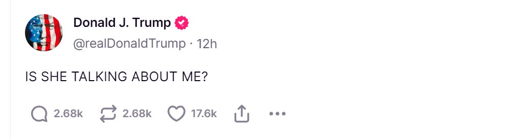 Trump tweet, all caps: IS SHE TALKING ABOUT ME? Trump tweet, all caps: IS SHE TALKING ABOUT ME?