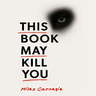 THIS BOOK MAY KILL YOU