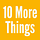 10 More Things
