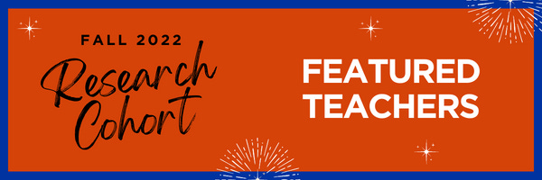 Fall 2022 Research Cohort Featured Teachers