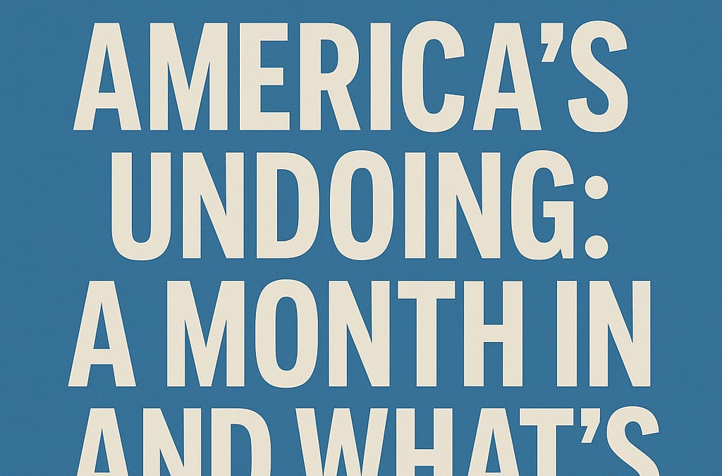 America’s Undoing_ One Month In and What Comes Next