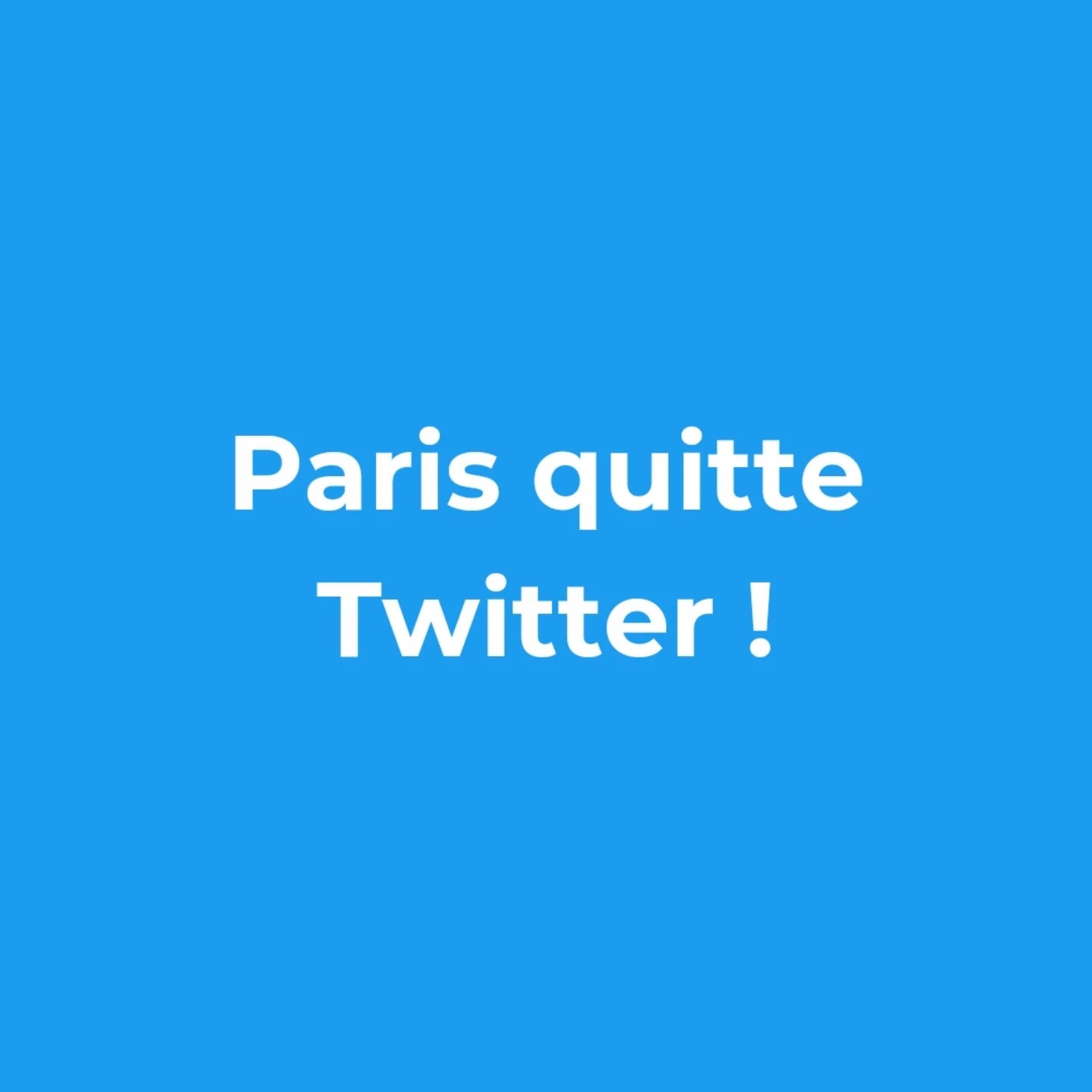 Blue background with the words Paris has quit Twitter (in French)