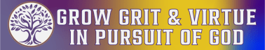Grow Grit & Virtue (In Pursuit of God)