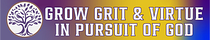 Grow Grit & Virtue (In Pursuit of God)