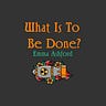 What Is To Be Done? 