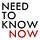 Need To Know Now