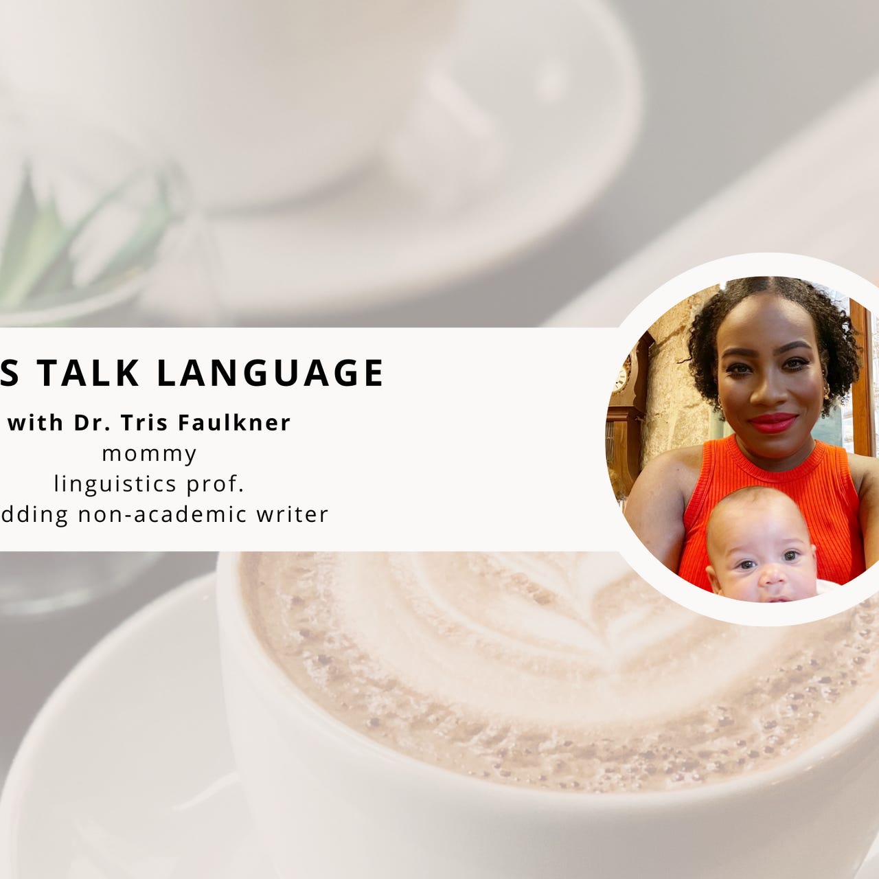 Let's Talk Language with Tris Faulkner, Ph.D.