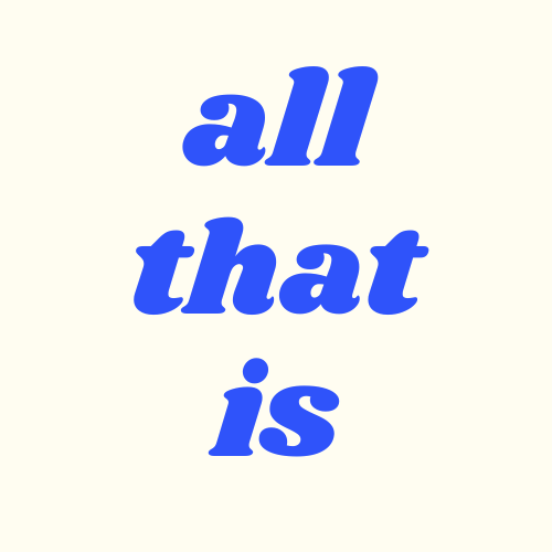 All That Is