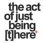 the act of just being [t]here