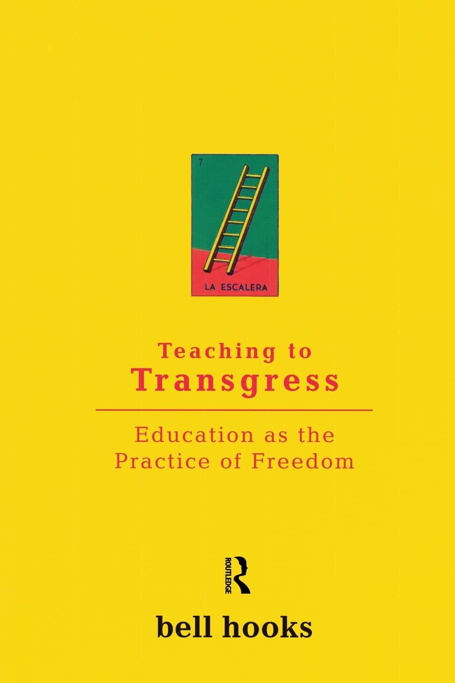 Teaching to Transgress: Education as the Practice of Freedom [Book]