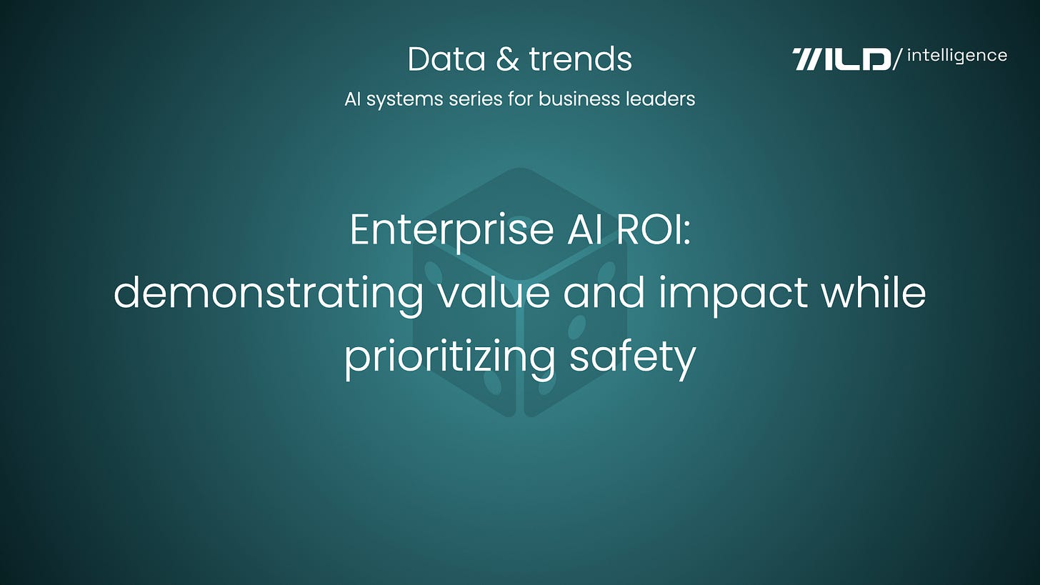 🎲 Enterprise AI ROI: demonstrating value and impact while prioritizing safety
